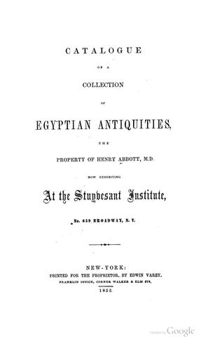 Catalogue of a Collection of Egyptian Antiquities: The Property of Henry Abbott, M.D., Now ..