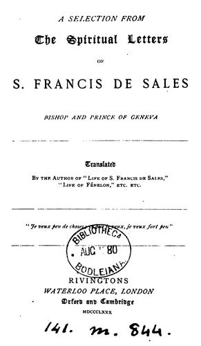 A selection from the spiritual letters of s. Francis de Sales, tr. by the author of 'Life of s ..