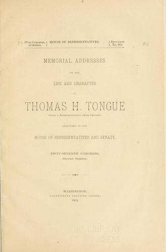 Memorial addresses on the life and character of Thomas H. Tongue, (late a representative from Oregon)