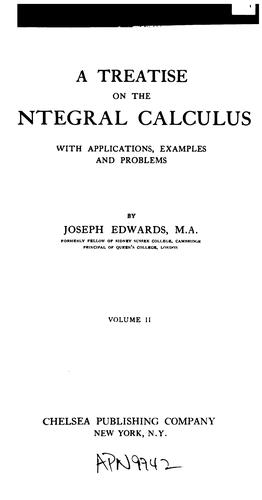 A Treatise on the Integral Calculus with Applications, Examples and Problems ..