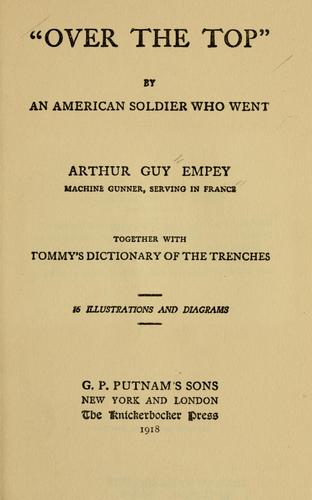 "Over the top," by an American soldier who went, Arthur Guy Empey, machine gunner, serving in France