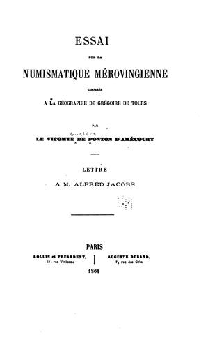 Essai sur la numismatique mérovingienne comparée à la géographie de Grégoire de Tours