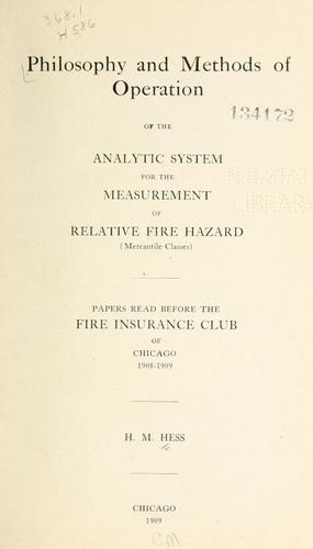 Philosophy and methods of operation of the analytic system for the measurement of relative fire hazard (mercantile classes) papers read before the Fire Insurance Club of Chicago, 1908-1909