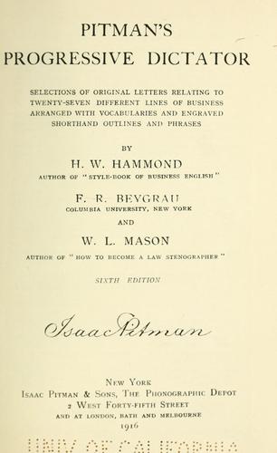 Pitman's Progressive dictator: selections of original letters relating to twenty-seven different lines of business arrange4 with vocabularies and engraved shorthand lines and phrases