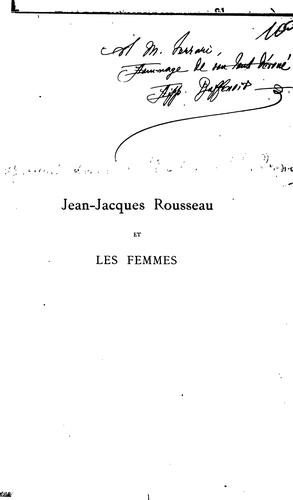 Jean Jacques Rousseau et les femmes (XVIIIe-XIXe siècles): étude précédée d'une lettre de M ..