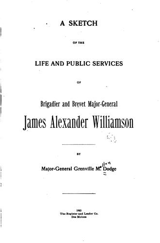A Sketch of the Life and Public Services of Brigadier and Brevet Major-General James Alexander ..