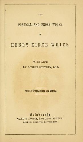 The poetical and prose works of Henry Kirke White