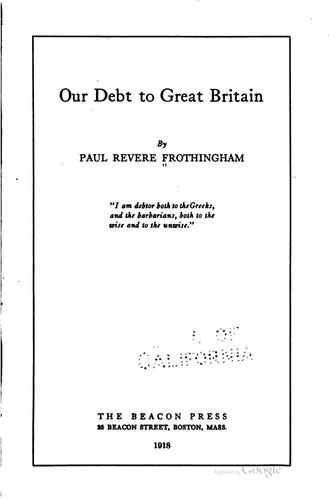 Our Debt to Great Britain: By Paul Revere Frothingham