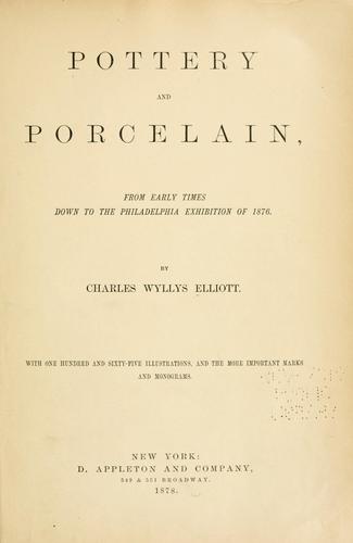 Pottery and porcelain, from early times down to the Philadelphia exhibition of 1876
