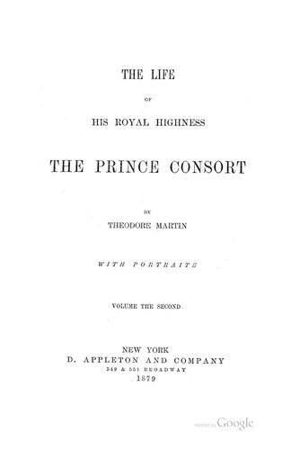 The Life of His Royal Highness the Prince Consort: By Theodore Martin