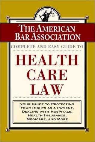 The American Bar Association complete and easy guide to health care law