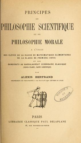 Principes de philosophie scientifique et de philosophie morale à l'usage des élèves de la classe de mathématiques élémentaires de la classe de première (sciences) et des candidats au baccalauréat secondaire classique (second examen, partie scientifique)