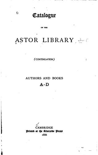 Catalogue of the Astor Library (continuation).: Authors and Books. A-[Z]