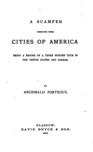 A Scamper Through Some Cities of America: Being a Record of a Three Months' Tour in the United ...