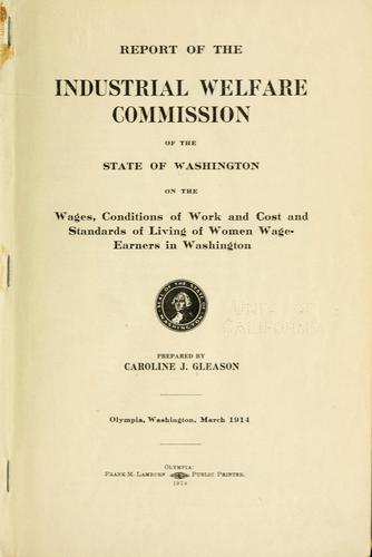 Report of the Industrial Welfare Commission of the state of Washington on the wages, conditions of work and cost and standards of living of women wage-earners in Washington