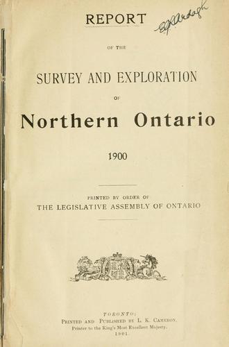 Report of the survey and exploration of northern Ontario 1900