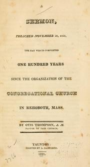 A sermon, preached November 29, 1821, the day which completed one hundred years since the organization of the Congregational Church in Rehoboth, Mass. ..
