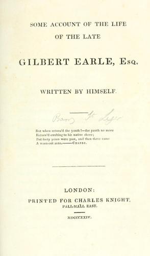 Some account of the life of the late Gilbert Earle, esq