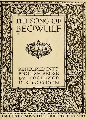 The song of Beowulf, rendered into English prose by R.K. Gordon