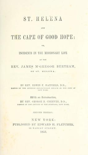 St. Helena and the Cape of Good Hope or, Incidents in the missionary life of the Rev. James M'Gregor Bertram of St. Helena