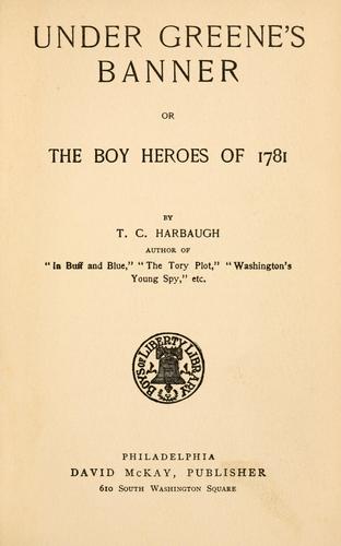 Under Greene's banner, or, The boy heroes of 1781