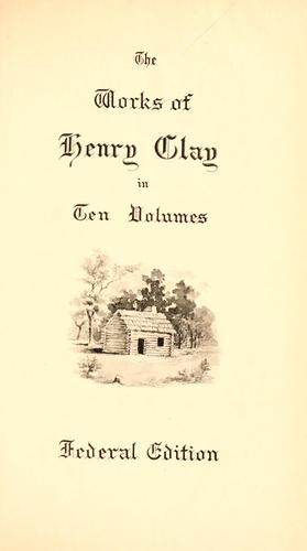 The works of Henry Clay..