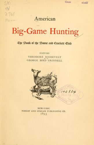 American big-game hunting; the book of the Boone and Crockett club