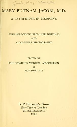 Mary Putnam Jacobi, M. D., a pathfinder in medicine