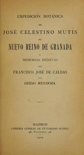 Expedicion botanica de Jose Celestino Mutis al Nuevo Reino de Granada y Memorias  ineditas de Francisco Jose de Caldas