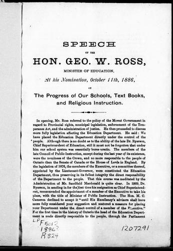 Speech of the Hon. Geo. W. Ross, minister of education, at his nomination, October 11th, 1886, on the progress of our schools, text books, and religious instruction