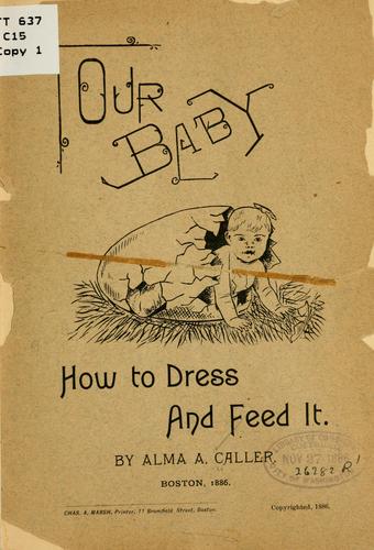 Our baby; how to dress and feed it