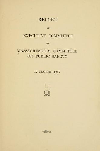 Report of Executive Committee to Massachusetts Committee on public safety, 17 March, 1917