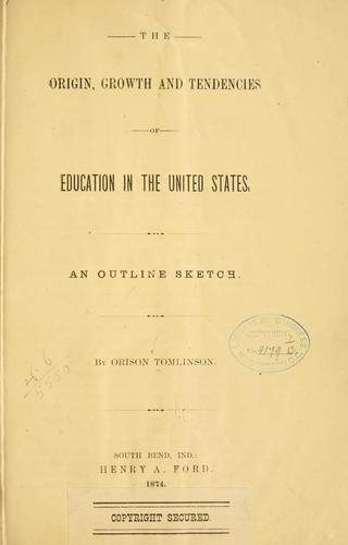The origin, growth and tendencies of education in the United States