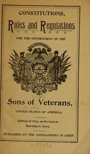 Constitutions, rules and regulations for the government of the Sons of veterans, United States of America