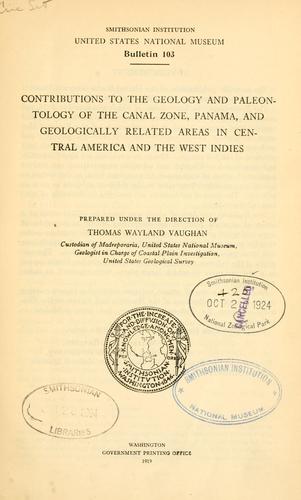 Contributions to the geology and paleontology of the Canal Zone, Panama, and geologically related areas in Central America and the West Indies
