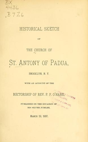 Historical sketch of the Church of St. Antony of Padua, Brooklyn, N.Y