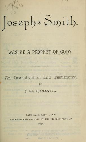 Joseph Smith.  Was he a prophet of God?