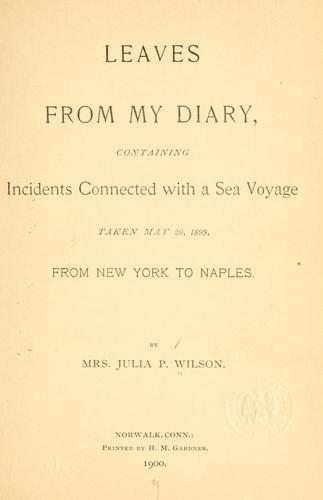 Leaves from my diary, containing incidents connected with a sea voyage taken May 20, 1899, from New York to Naples