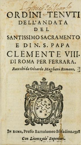 Ordini tenvti dell'andata del Santissimo Sacramento e di N.S. papa Clemente VIII. di Roma per Ferrara