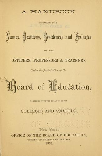 A handbook showing the names, positions, residences and salaries of the officers, professors & teachers under the jurisdiction of the Board of education, together with the location of the colleges and schools
