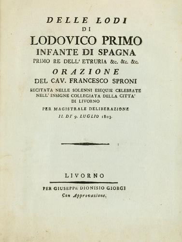 Delle lodi di Lodovico Primo, infante di Spagna, primo re dell'Etruria &c. &c. &c