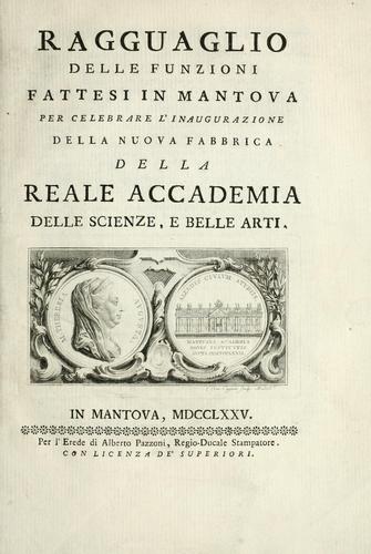 Ragguaglio delle funzioni fattesi in Mantova per celebrare l'inaugurazione della nuova fabbrica della Reale accademia delle scienze e belle arti
