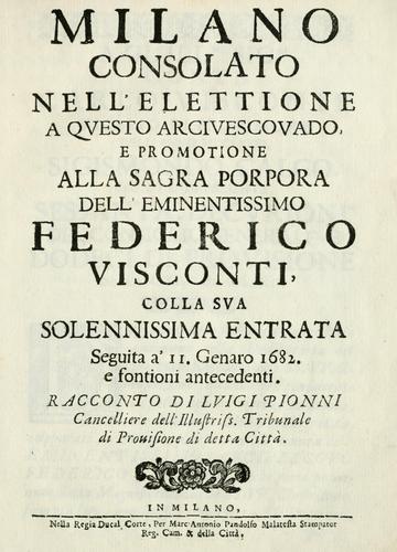 Milano consolato nell' elettione a questo arciuescouado, e promotione alla sagra porpora dell' eminentissimo Federico Visconti