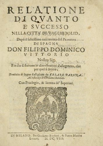 Relatione di quanto e successo nella città di Vagliadolid dopò il felicissimo nascimento del principe di Spagna don Filippo Dominico Vittorio nostro sig