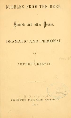 Bubbles from the deep, sonnets and other poems, dramatic and personal