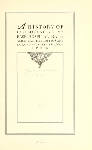 A history of United States army base hospital no. 19, American expeditionary forces, Vichy, France, A.P.O. 781