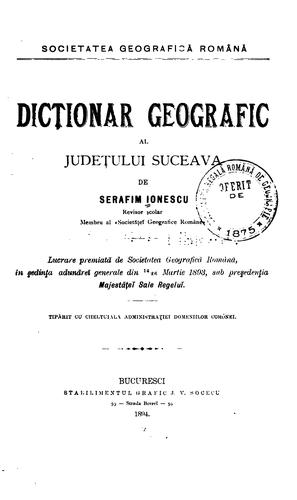 Dicționar geografic al județului Suceava de Serafim Ionescu ...