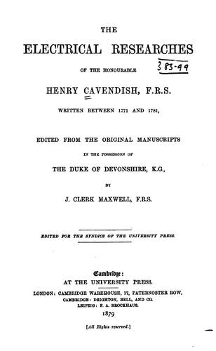 The Electrical Researches of the Honourable Henry Cavendish, R.F.S., Written Between 1771 and 1781