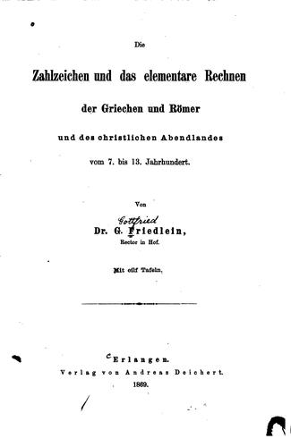Die Zahlzeichen und das elementare rechnen der Griechen und Römer und des ..