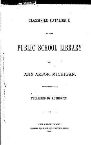 Classified Catalogue of the Public School Library of Ann Arbor, Michigan. Published by Authority